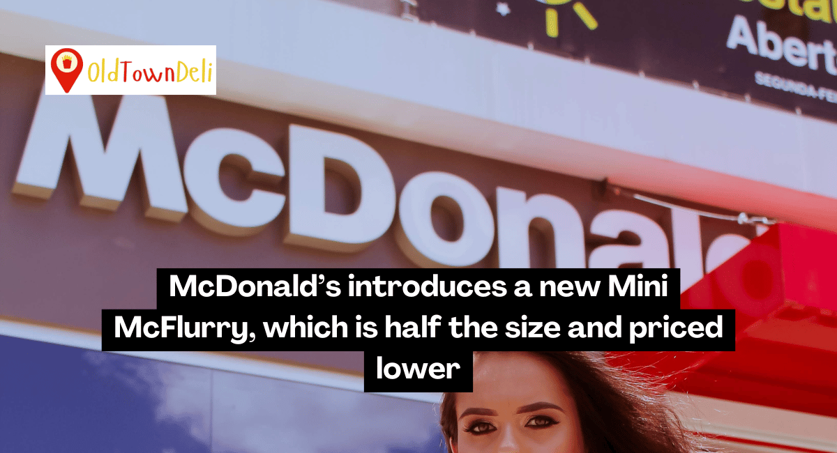 McDonald’s introduces a new Mini McFlurry, which is half the size and priced lower