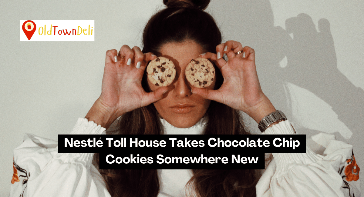 Nestlé Toll House Takes Chocolate Chip Cookies Somewhere New