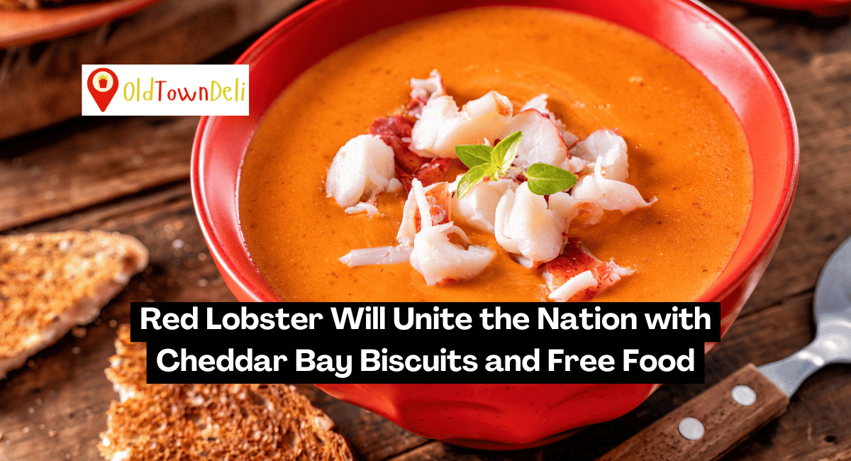 Red Lobster Will Unite the Nation with Cheddar Bay Biscuits and Free Food