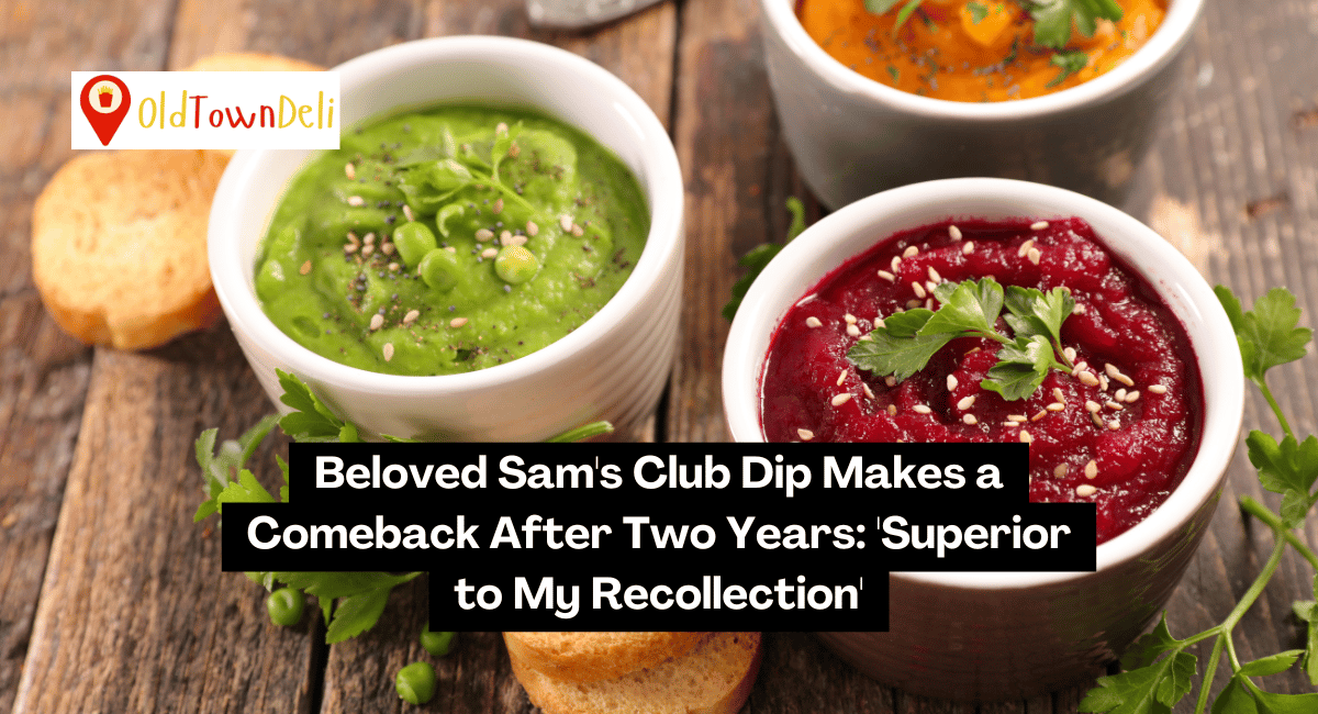 Beloved Sam's Club Dip Makes a Comeback After Two Years: 'Superior to My Recollection'