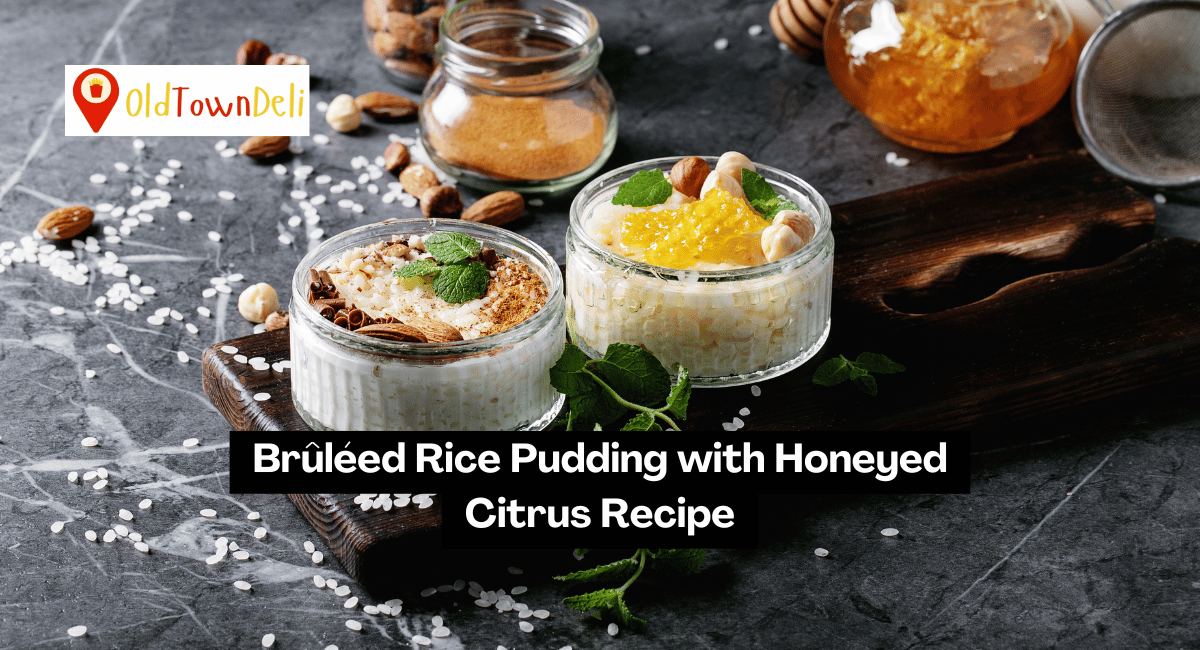 Brûléed Rice Pudding with Honeyed Citrus Recipe