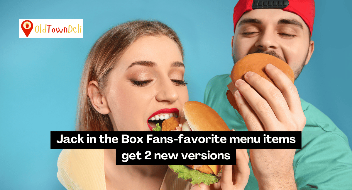 Jack in the Box Fans-favorite menu items get 2 new versions