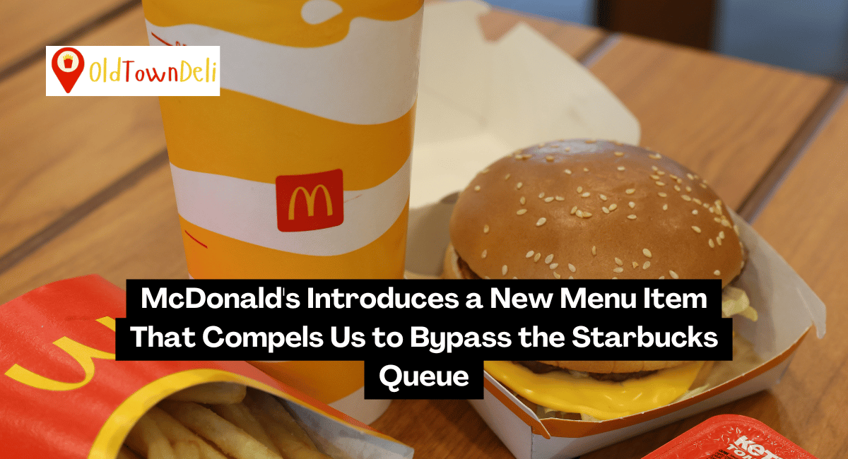 McDonald’s Introduces a New Menu Item That Compels Us to Bypass the Starbucks Queue